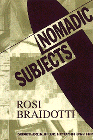 Nomadic Subjects : Embodiment and Sexual Difference in Contemporary Feminist Theory (Gender and Culture) by Rosi  Braidotti.  
