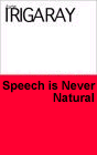 Speech is Never Natural by Luce Irigaray