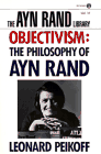 Objectivism : The Philosophy of Ayn Rand (The Ayn Rand Library, Vol. 6) by Leonard Peikoff