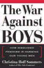 The War Against Boys : How Misguided Feminism Is Harming Our Young Men 