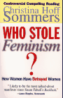 Who Stole Feminism?:  How Women Have Betrayed Women by Christina Hoff Sommers